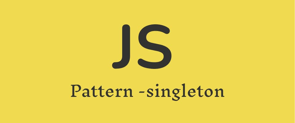 Comprendre le Design Pattern Singleton en JavaScript